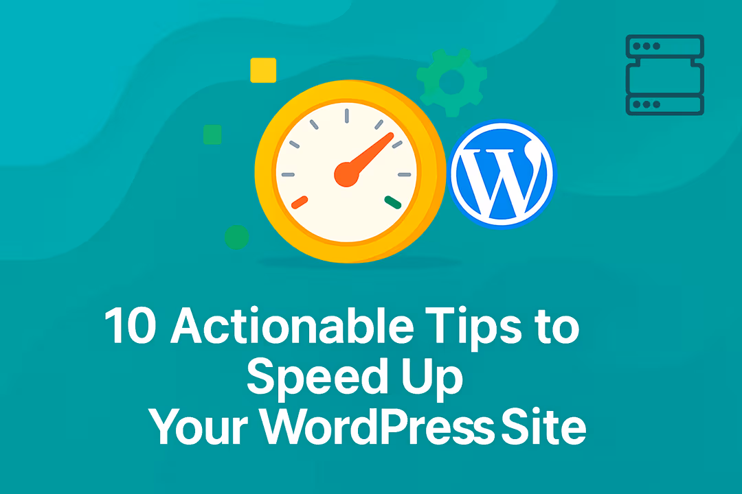 10 Actionable Tips to Speed Up Your WordPress Site (Proven Performance Guide)